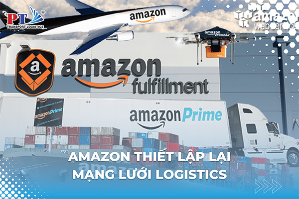 Amazon Thiết Lập Lại Mạng Lưới Logistics