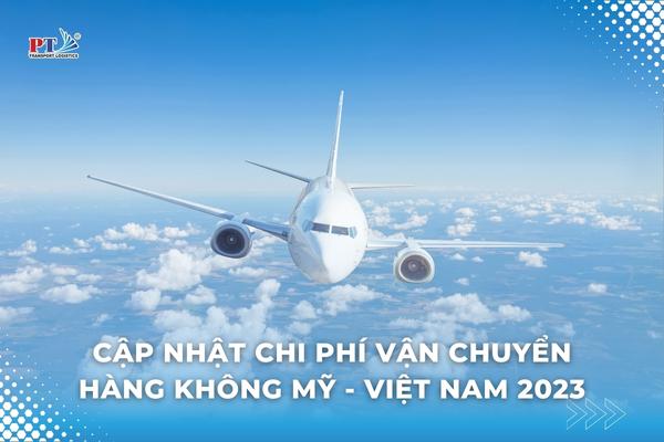 Cập Nhật Chi Phí Vận Chuyển Hàng Không Mỹ - Việt Nam 2023