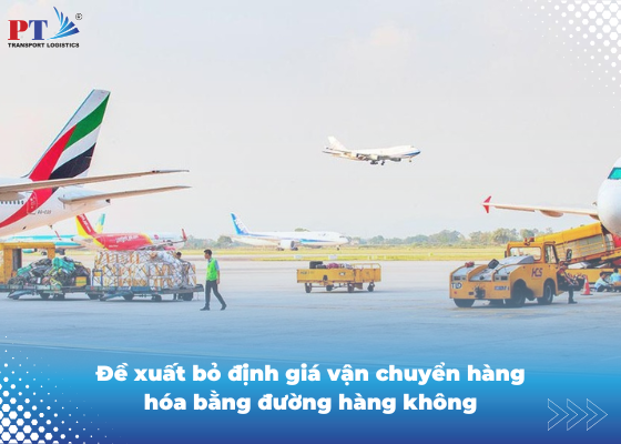 Đề xuất bỏ định giá vận chuyển hàng hóa bằng đường hàng không