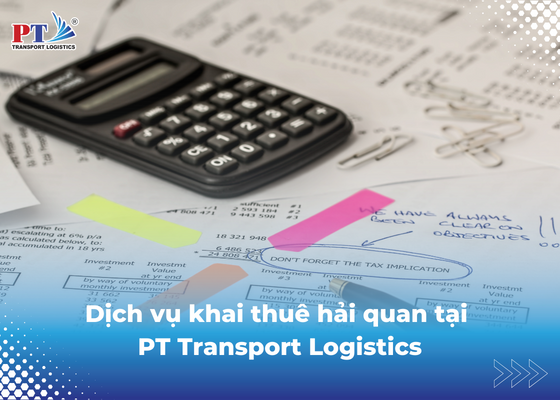 Dịch vụ khai thuê hải quan tại PT Transport Logistics