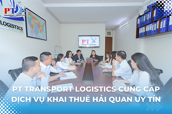 Pt Transport Logistics Cung Cấp Dịch Vụ Khai Thuê Hải Quan Uy Tín