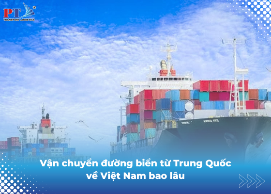 Vận chuyển đường biển từ Trung Quốc về Việt Nam bao lâu
