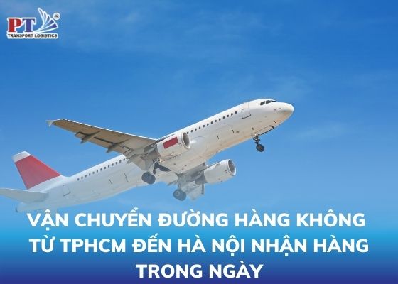 Vận chuyển đường hàng không từ TPHCM đến Hà Nội nhận hàng trong ngày